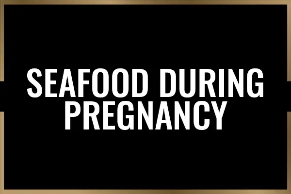 Can You Eat Seafood While Pregnant [Explained]